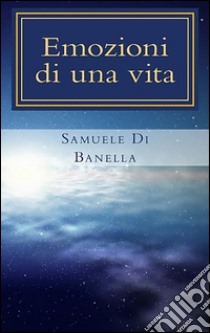 Emozioni di una vita. E-book. Formato EPUB ebook di Samuele Di Banella