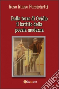 Dalla terra di Ovidio il battito della poesia moderna. E-book. Formato EPUB ebook di Rosa Russo