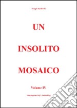 Un insolito mosaico Vol. 4. E-book. Formato EPUB ebook