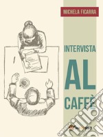 Intervista al caffè. E-book. Formato EPUB ebook