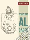 Intervista al caffè. E-book. Formato EPUB ebook di Michela Ficarra