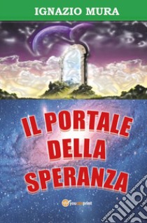 Il portale della speranza. E-book. Formato PDF ebook di Ignazio Mura