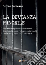 LA DEVIANZA MINORILE. Il trattamento penitenziario minorile. Il ruolo della scuola nella prevenzione della devianza e la figura del Criminologo. E-book. Formato EPUB ebook