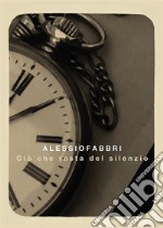 Ciò che resta del silenzio. E-book. Formato EPUB ebook