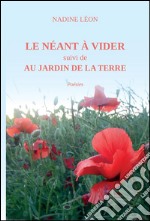 Le néant à vider suivi de Au jardin de la terre. E-book. Formato EPUB ebook