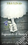 Sognando il Bianco (Nei Sogni di Angie #4). E-book. Formato EPUB ebook di Ellah K. Drake