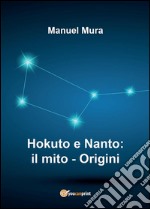 Hokuto e Nanto: il mito - Origini. E-book. Formato PDF ebook