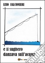 E il sughero danzava sull'acqua. E-book. Formato PDF