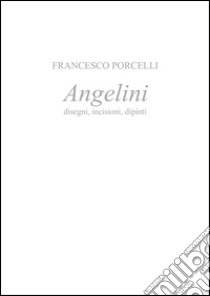 Angelini. E-book. Formato PDF ebook di Francesco Porcelli