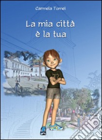 La mia città è la tua. E-book. Formato EPUB ebook di Carmela Tomei