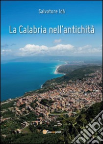 La Calabria nell'antichità. E-book. Formato EPUB ebook di Salvatore Idà