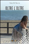 Oltre l'oltre. E-book. Formato PDF ebook di Fabrizio Del Vecchio