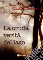 La cruda verità del lago. E-book. Formato PDF ebook