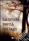 La cruda verità del lago. E-book. Formato PDF ebook