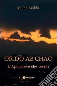 ORDO ab CHAO - L'Apocalisse che verrà?. E-book. Formato EPUB ebook