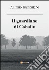 Il guardiano di Cobalto. E-book. Formato PDF ebook di Antonio Tramontano