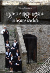 Mistretta e Maria Messina: Un legame secolare. E-book. Formato EPUB ebook di Filippo Giordano