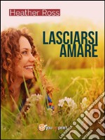 Lasciarsi amare. E-book. Formato EPUB