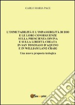 L'immutabilità e l'impassibilità di Dio e le loro conseguenze sulla prescienza divina e sulla libertà creata in San Tommaso d'Aquino e in W. L. Craig. E-book. Formato PDF ebook