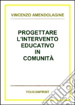 Progettare l'intervento educativo in comunità. E-book. Formato PDF ebook