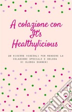 A colazione con It's Healthylicious. E-book. Formato EPUB ebook