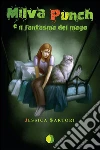 Milva Punch e il fantasma del mago. E-book. Formato EPUB ebook di Jessica Sartori