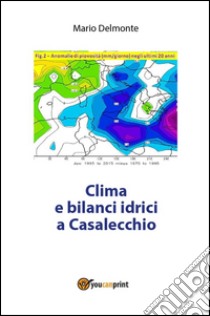 Clima e bilanci idrici a Casalecchio. E-book. Formato PDF ebook di Mario Delmonte