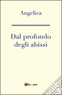 Dal profondo degli abissi. E-book. Formato PDF ebook di Angelica