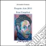 Progetto Arte 2016 - Ivan Cangelosi. E-book. Formato PDF ebook