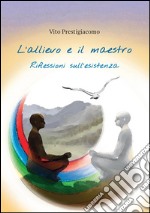 L'allievo e il maestro. Riflessioni sull'esistenza. E-book. Formato PDF ebook