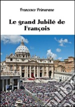 Le grand Jubilé de François. E-book. Formato EPUB ebook