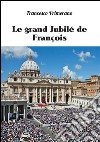 Le grand Jubilé de François. E-book. Formato EPUB ebook di Francesco Primerano