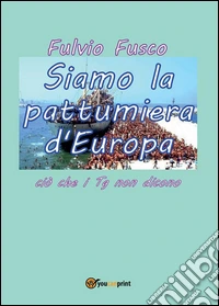 Siamo la pattumiera d'Europa. E-book. Formato PDF ebook