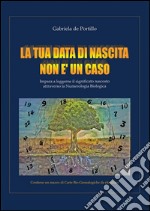 La tua data di nascita non è un caso. E-book. Formato PDF ebook