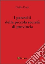 I parassiti della piccola società di provincia. E-book. Formato PDF ebook