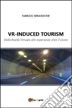 VR-induced tourism. Dalla realtà virtuale alle esperienze oltre il visore. E-book. Formato EPUB ebook