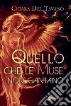 Quello che le Muse non cantano. E-book. Formato EPUB ebook di Chiara Del Tavano