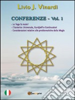 CONFERENZE, Vol. I - Lo Yoga fa male? L’Isoterico Universale, Gurdjieff e Continuatori. Considerazioni relative alle Problematiche della Magia. E-book. Formato PDF ebook