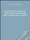 All the relativistic temporal paradoxes are completely false. E-book. Formato PDF ebook