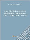 All the relativistic temporal paradoxes are completely false. E-book. Formato PDF ebook di Carlo Maria Pace