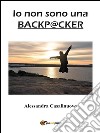 Io non sono una backpacker. E-book. Formato EPUB ebook di Alessandra Casalinuovo