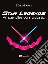 Star Legends - Amore oltre ogni galassia. E-book. Formato PDF ebook di Manuel Mura