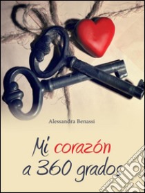 Mi corazón a 360 grados. E-book. Formato PDF ebook di Alessandra Benassi