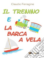 Il trenino e la barca a vela. E-book. Formato EPUB ebook