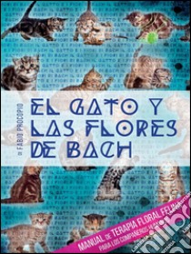 El gato y las flores de bach - Manual de terapia floral felina para los compañeros humanos. E-book. Formato EPUB ebook di Fabio Procopio