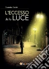 L'Eccesso della Luce. E-book. Formato EPUB ebook di Davide Costantino