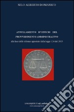 Annullamento d'ufficio del provvedimento amministrativo alla luce delle riforme apportate dalla legge 124 del 2015. E-book. Formato EPUB ebook