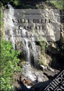 Valle delle Cascate. Il volto sconosciuto di Mistretta. E-book. Formato EPUB ebook di Filippo Giordano