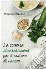 La corretta alimentazione per il malato di cancro. E-book. Formato EPUB ebook