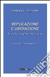 Replicazione e liberazione - Per un esistenzialismo darwiniano. E-book. Formato EPUB ebook